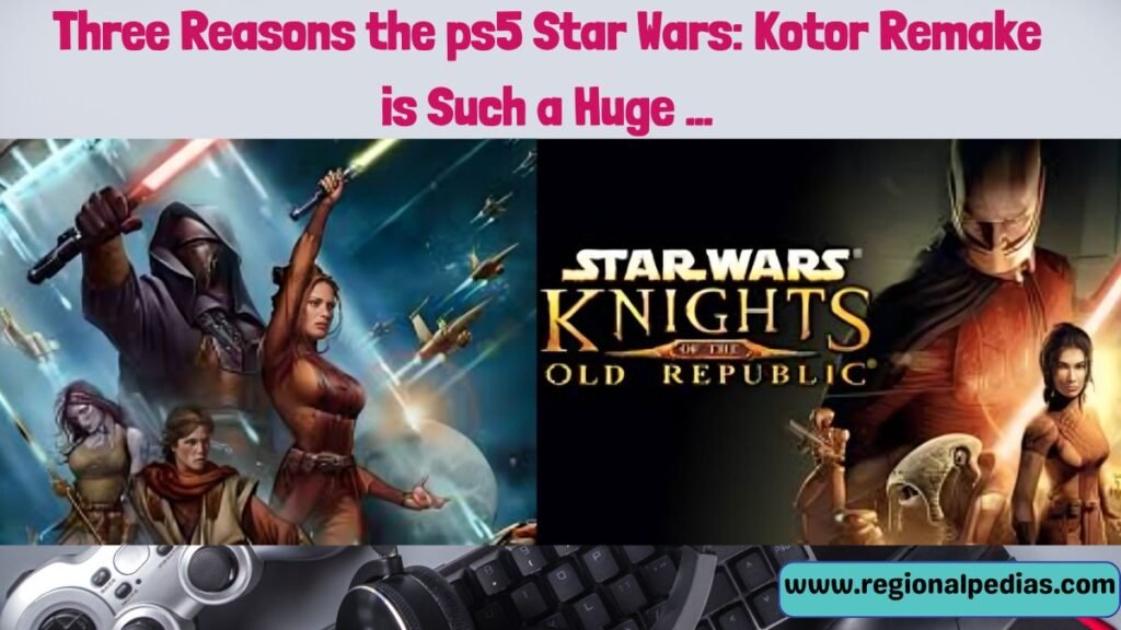 Three Reasons the ps5 Star Wars: Kotor Remake is Such a Huge …