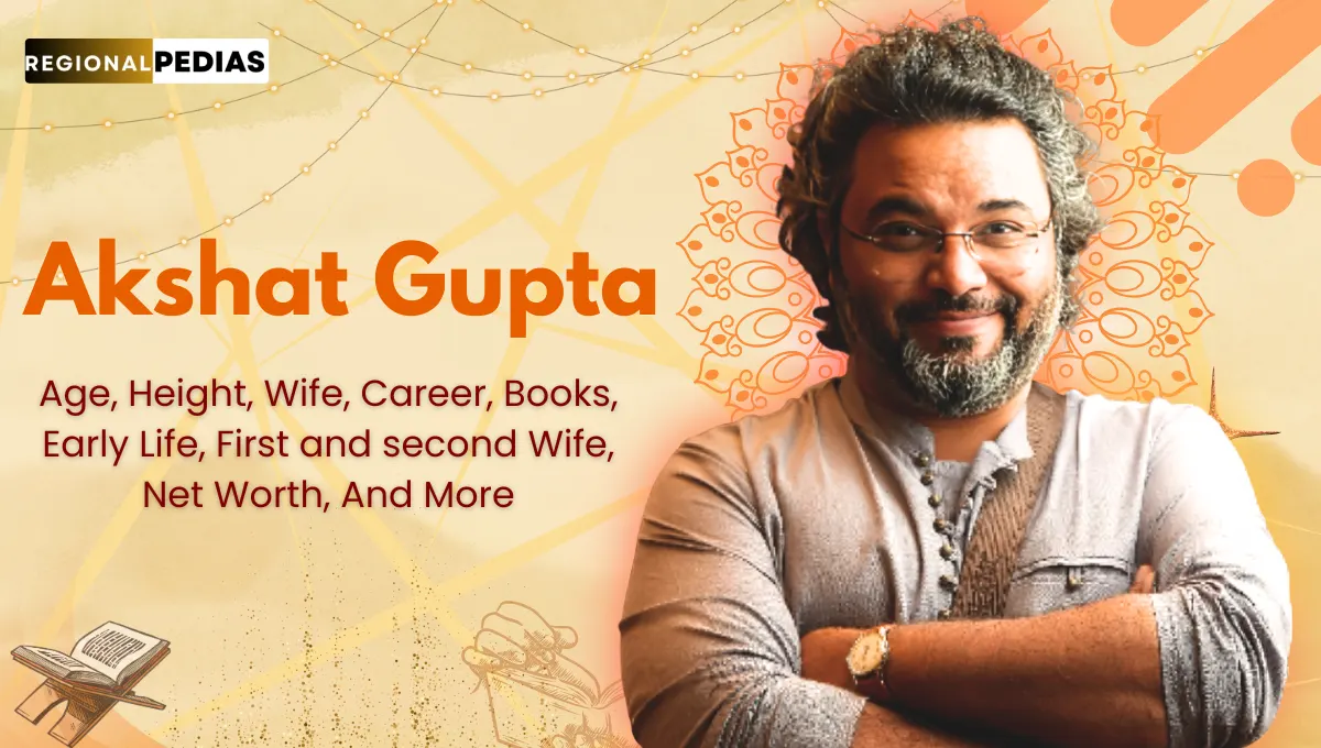 Akshat Gupta Wife, Age, Height, Family, First, Second Marriage, and More