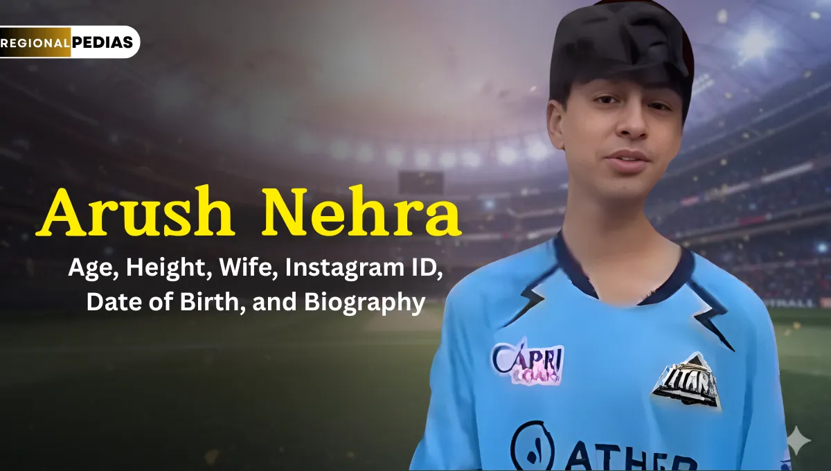 Arush Nehra Age, Height, Wife, Instagram ID, Date of Birth and Everything about Ashish Nehra’s Son Biography 2025 