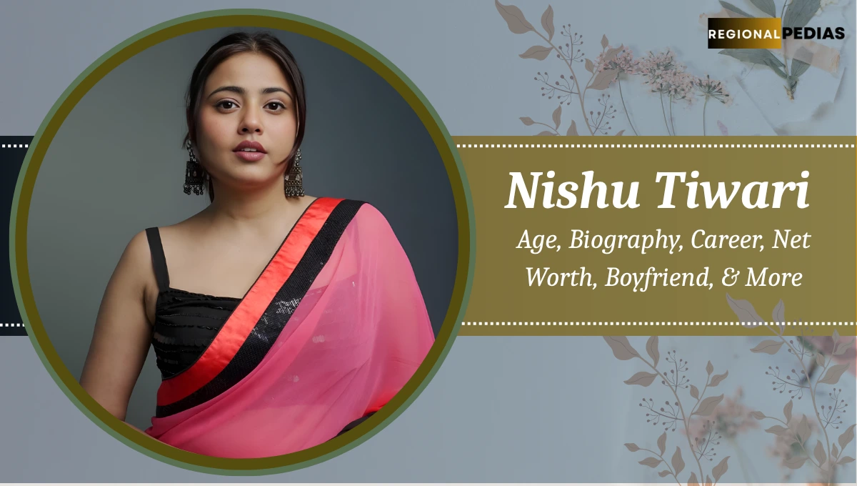 Nishu Tiwari Age, Biography, Career, Net Worth, Boyfriend and Much More Information About Her Life 2025